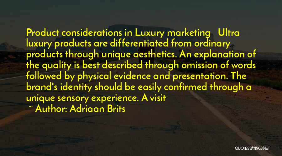 Adriaan Brits Quotes: Product Considerations In Luxury Marketing Ultra Luxury Products Are Differentiated From Ordinary Products Through Unique Aesthetics. An Explanation Of The