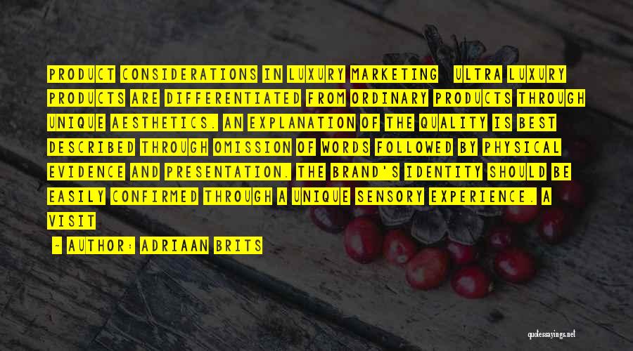 Adriaan Brits Quotes: Product Considerations In Luxury Marketing Ultra Luxury Products Are Differentiated From Ordinary Products Through Unique Aesthetics. An Explanation Of The
