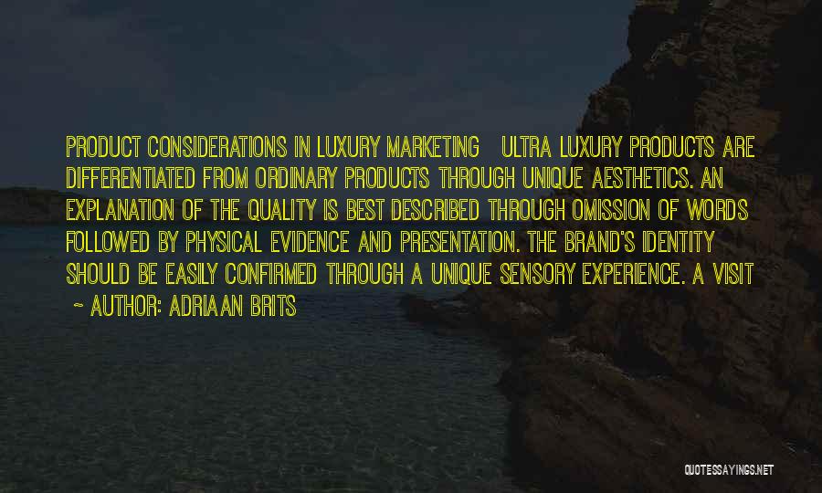 Adriaan Brits Quotes: Product Considerations In Luxury Marketing Ultra Luxury Products Are Differentiated From Ordinary Products Through Unique Aesthetics. An Explanation Of The
