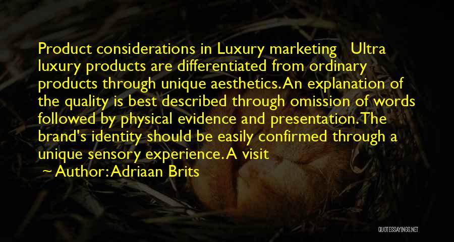 Adriaan Brits Quotes: Product Considerations In Luxury Marketing Ultra Luxury Products Are Differentiated From Ordinary Products Through Unique Aesthetics. An Explanation Of The