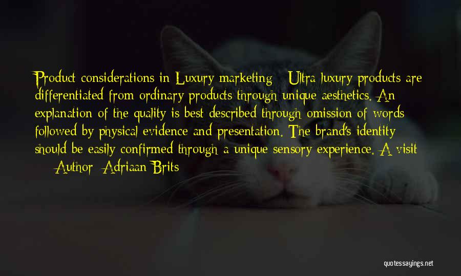 Adriaan Brits Quotes: Product Considerations In Luxury Marketing Ultra Luxury Products Are Differentiated From Ordinary Products Through Unique Aesthetics. An Explanation Of The