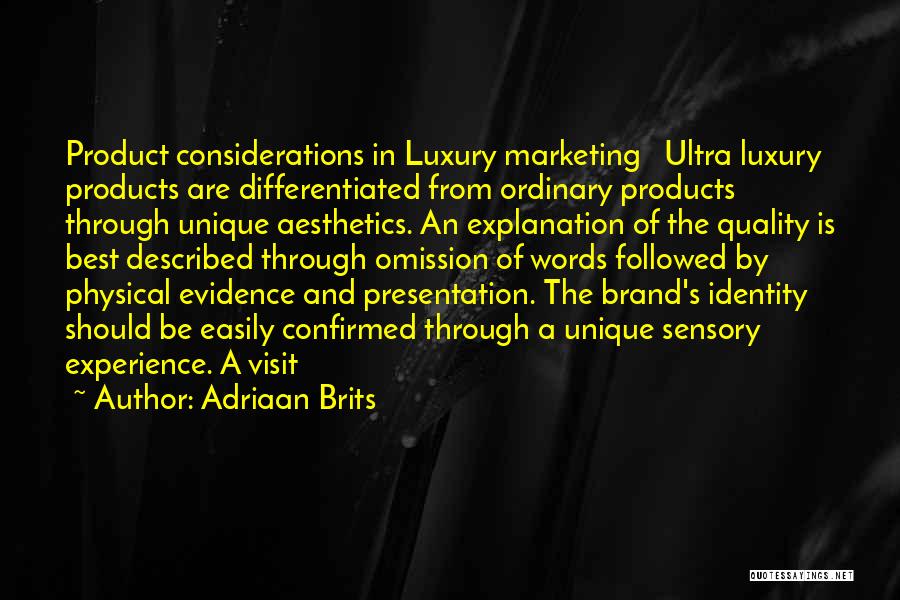 Adriaan Brits Quotes: Product Considerations In Luxury Marketing Ultra Luxury Products Are Differentiated From Ordinary Products Through Unique Aesthetics. An Explanation Of The
