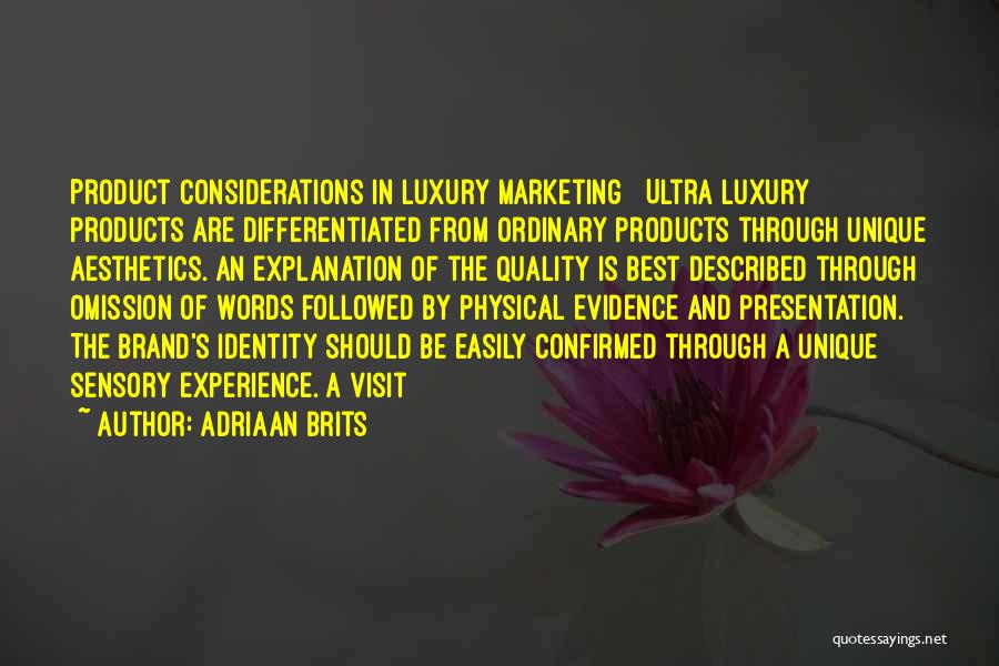Adriaan Brits Quotes: Product Considerations In Luxury Marketing Ultra Luxury Products Are Differentiated From Ordinary Products Through Unique Aesthetics. An Explanation Of The