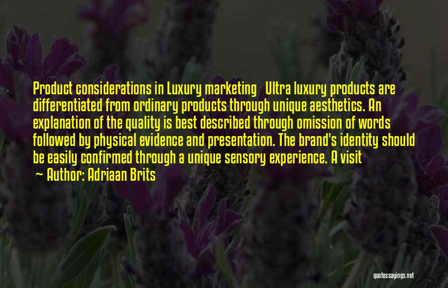 Adriaan Brits Quotes: Product Considerations In Luxury Marketing Ultra Luxury Products Are Differentiated From Ordinary Products Through Unique Aesthetics. An Explanation Of The