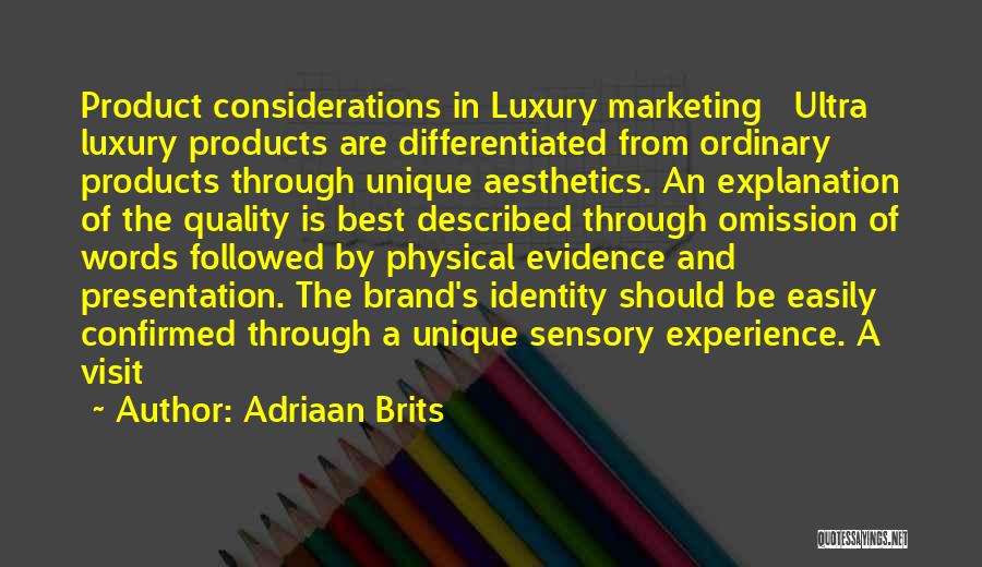 Adriaan Brits Quotes: Product Considerations In Luxury Marketing Ultra Luxury Products Are Differentiated From Ordinary Products Through Unique Aesthetics. An Explanation Of The