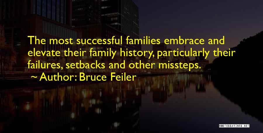 Bruce Feiler Quotes: The Most Successful Families Embrace And Elevate Their Family History, Particularly Their Failures, Setbacks And Other Missteps.