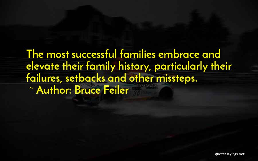 Bruce Feiler Quotes: The Most Successful Families Embrace And Elevate Their Family History, Particularly Their Failures, Setbacks And Other Missteps.