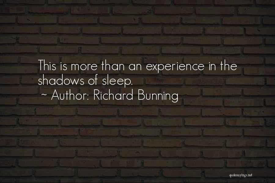 Richard Bunning Quotes: This Is More Than An Experience In The Shadows Of Sleep.