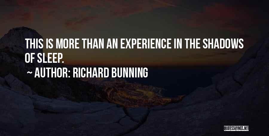 Richard Bunning Quotes: This Is More Than An Experience In The Shadows Of Sleep.