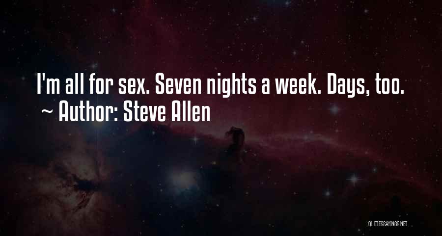 Steve Allen Quotes: I'm All For Sex. Seven Nights A Week. Days, Too.