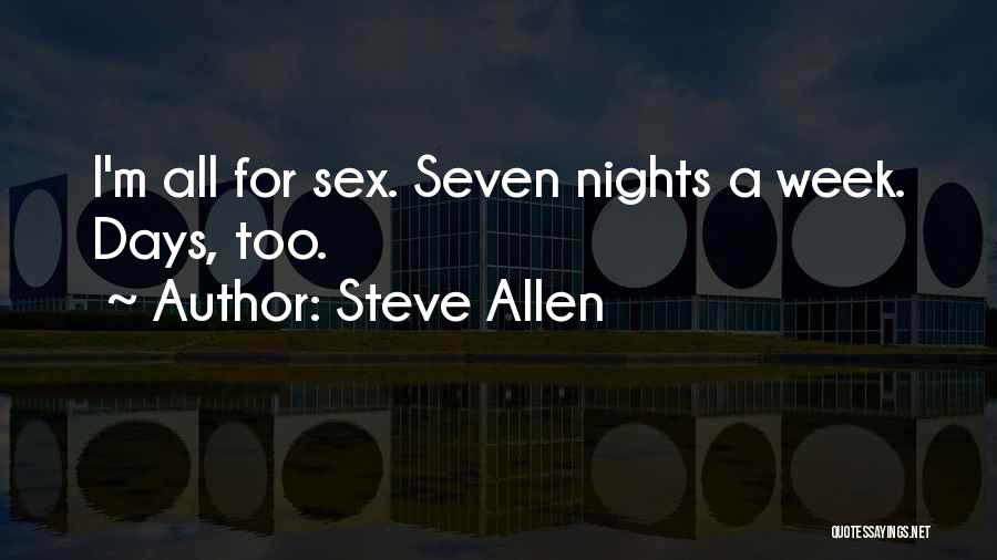 Steve Allen Quotes: I'm All For Sex. Seven Nights A Week. Days, Too.