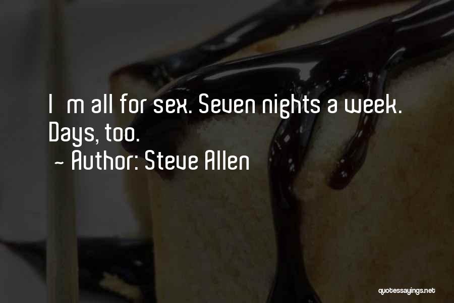 Steve Allen Quotes: I'm All For Sex. Seven Nights A Week. Days, Too.