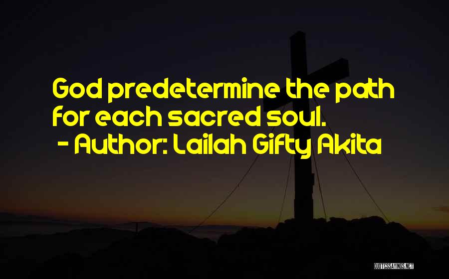 Lailah Gifty Akita Quotes: God Predetermine The Path For Each Sacred Soul.