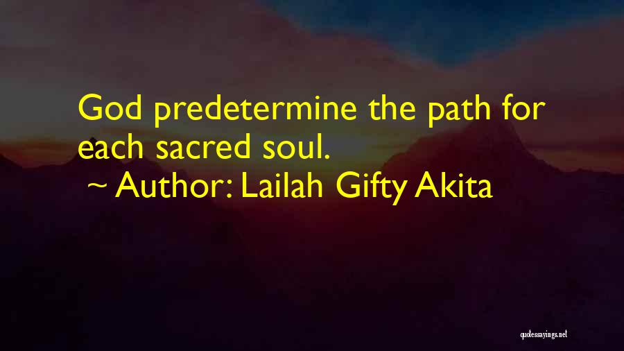Lailah Gifty Akita Quotes: God Predetermine The Path For Each Sacred Soul.