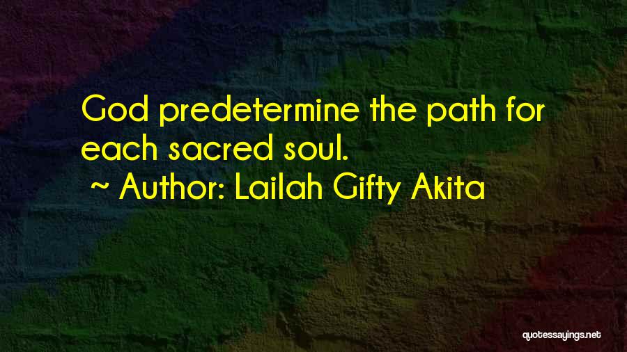 Lailah Gifty Akita Quotes: God Predetermine The Path For Each Sacred Soul.