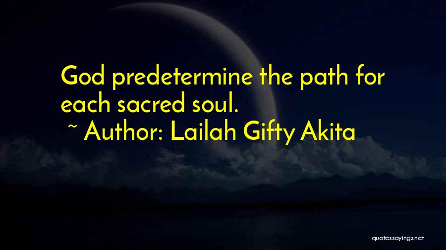 Lailah Gifty Akita Quotes: God Predetermine The Path For Each Sacred Soul.