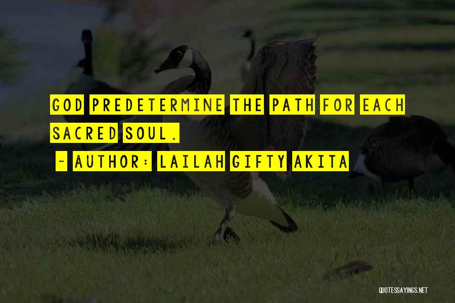 Lailah Gifty Akita Quotes: God Predetermine The Path For Each Sacred Soul.