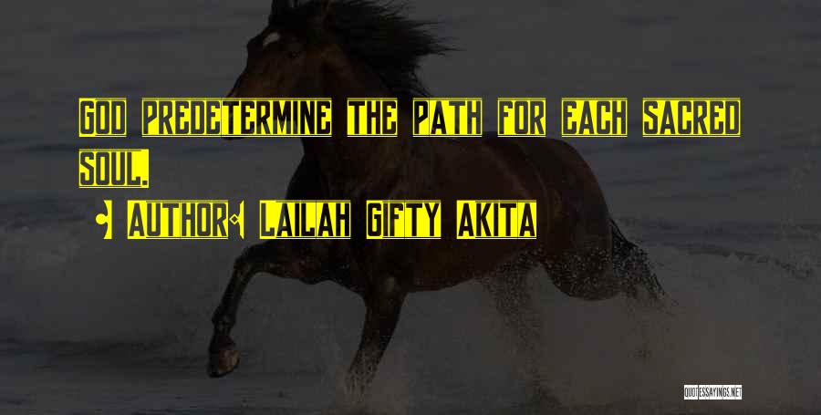 Lailah Gifty Akita Quotes: God Predetermine The Path For Each Sacred Soul.