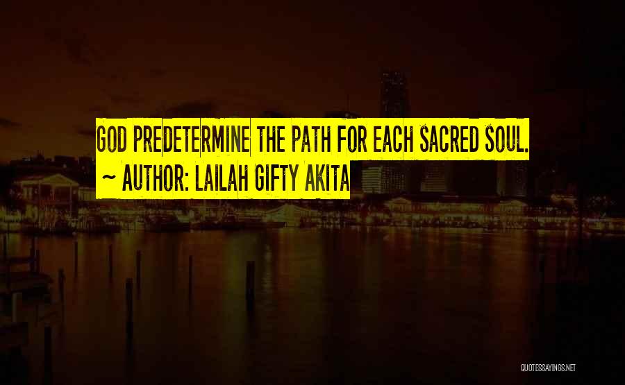 Lailah Gifty Akita Quotes: God Predetermine The Path For Each Sacred Soul.