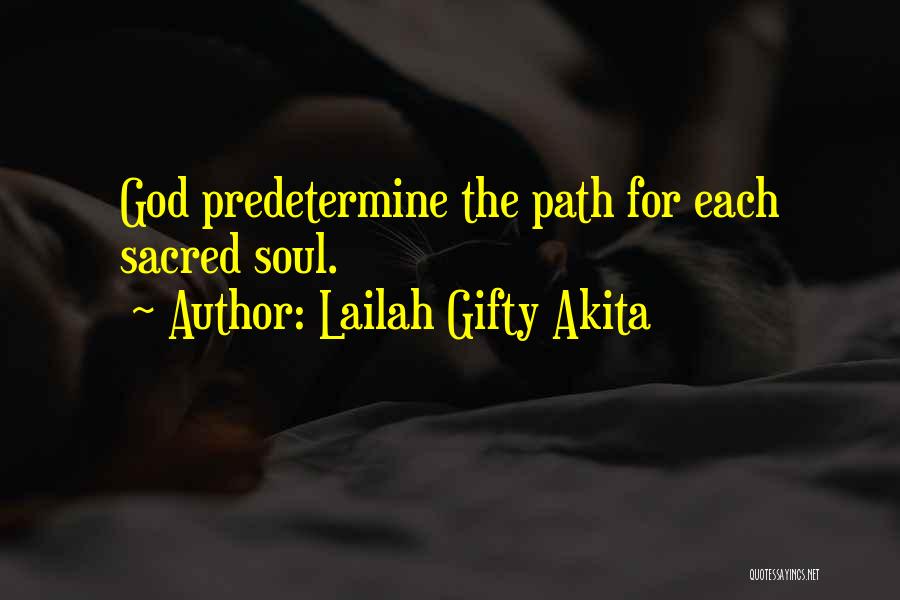 Lailah Gifty Akita Quotes: God Predetermine The Path For Each Sacred Soul.