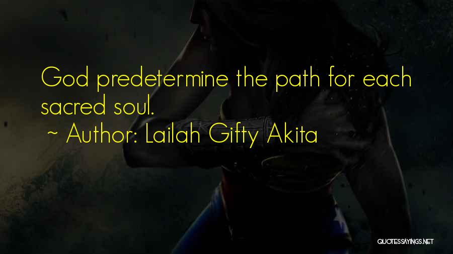 Lailah Gifty Akita Quotes: God Predetermine The Path For Each Sacred Soul.