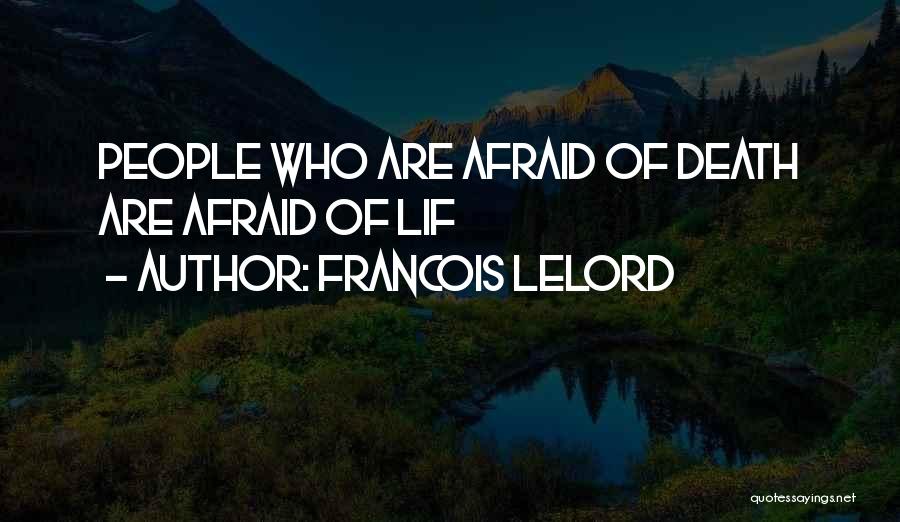 Francois Lelord Quotes: People Who Are Afraid Of Death Are Afraid Of Lif