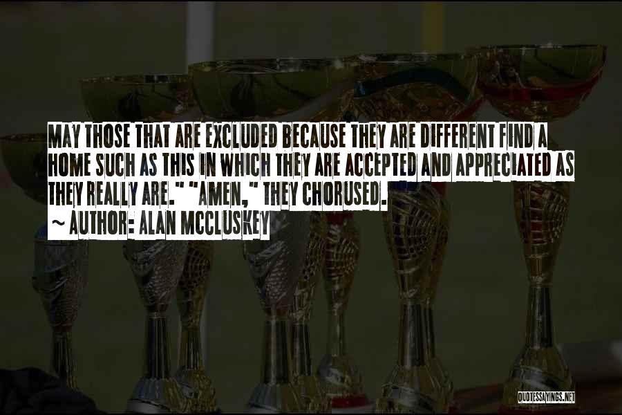 Alan McCluskey Quotes: May Those That Are Excluded Because They Are Different Find A Home Such As This In Which They Are Accepted