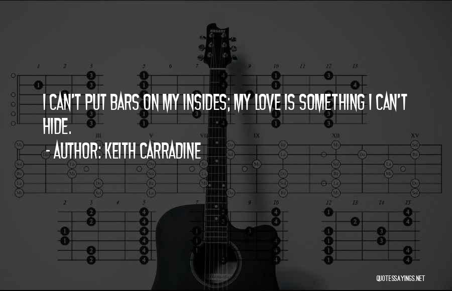 Keith Carradine Quotes: I Can't Put Bars On My Insides; My Love Is Something I Can't Hide.