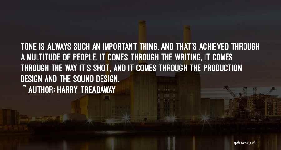 Harry Treadaway Quotes: Tone Is Always Such An Important Thing, And That's Achieved Through A Multitude Of People. It Comes Through The Writing,