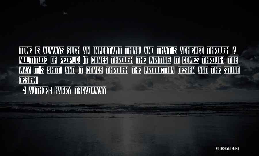 Harry Treadaway Quotes: Tone Is Always Such An Important Thing, And That's Achieved Through A Multitude Of People. It Comes Through The Writing,
