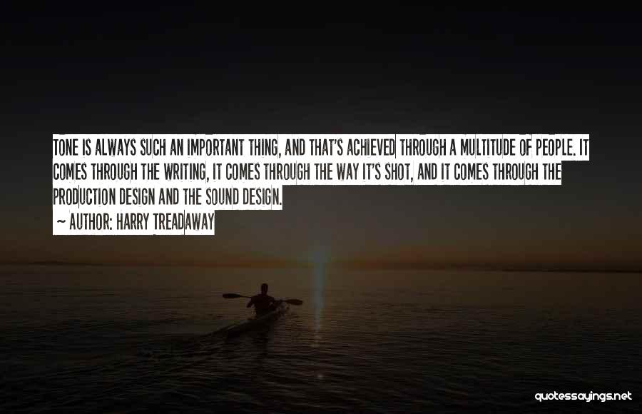 Harry Treadaway Quotes: Tone Is Always Such An Important Thing, And That's Achieved Through A Multitude Of People. It Comes Through The Writing,