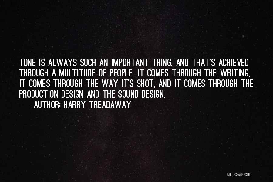 Harry Treadaway Quotes: Tone Is Always Such An Important Thing, And That's Achieved Through A Multitude Of People. It Comes Through The Writing,