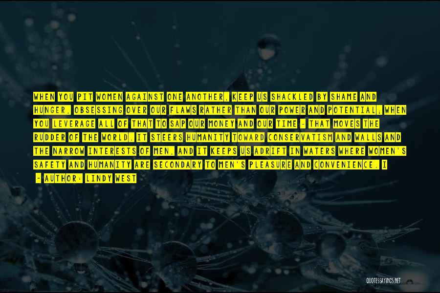 Lindy West Quotes: When You Pit Women Against One Another, Keep Us Shackled By Shame And Hunger, Obsessing Over Our Flaws Rather Than