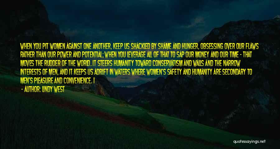 Lindy West Quotes: When You Pit Women Against One Another, Keep Us Shackled By Shame And Hunger, Obsessing Over Our Flaws Rather Than