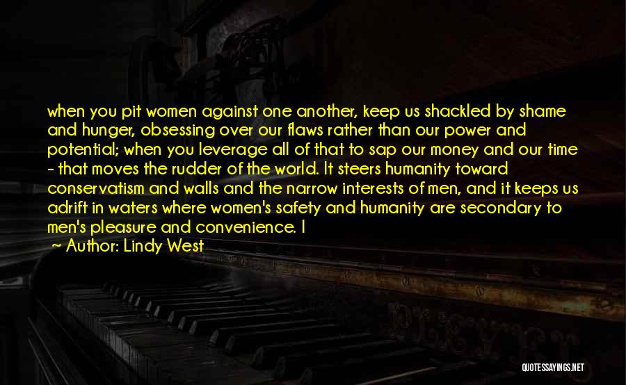 Lindy West Quotes: When You Pit Women Against One Another, Keep Us Shackled By Shame And Hunger, Obsessing Over Our Flaws Rather Than