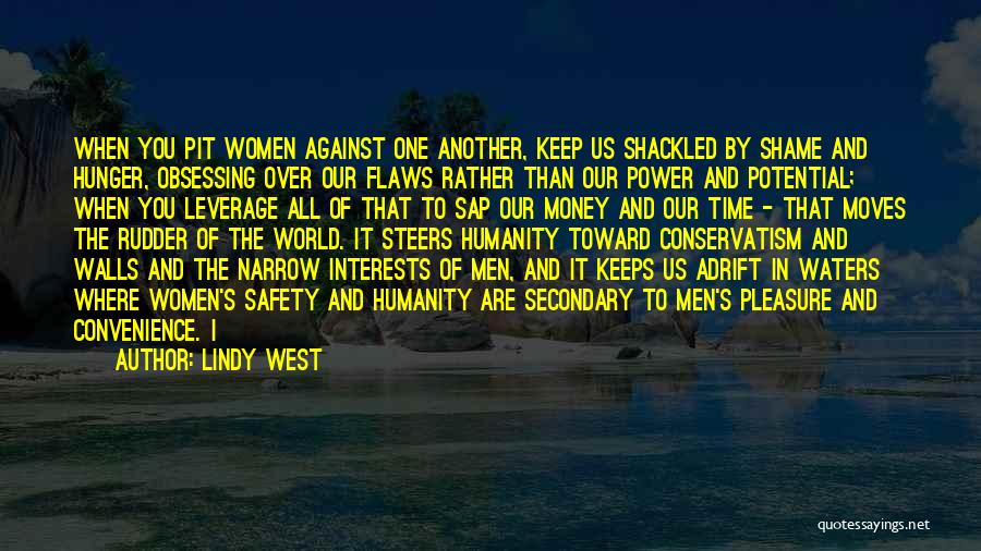 Lindy West Quotes: When You Pit Women Against One Another, Keep Us Shackled By Shame And Hunger, Obsessing Over Our Flaws Rather Than