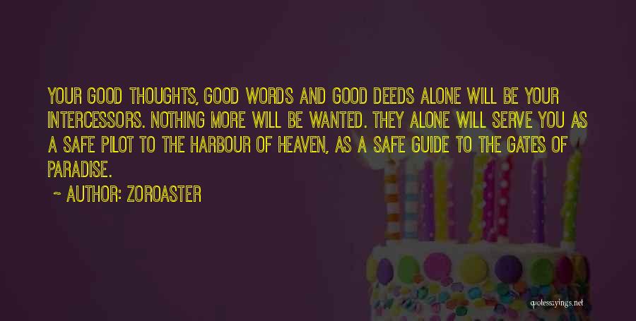 Zoroaster Quotes: Your Good Thoughts, Good Words And Good Deeds Alone Will Be Your Intercessors. Nothing More Will Be Wanted. They Alone