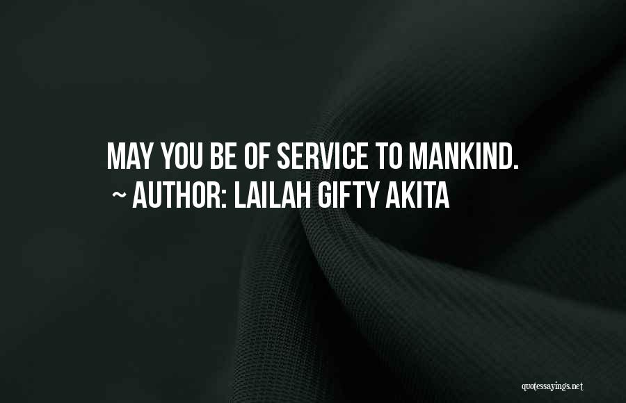 Lailah Gifty Akita Quotes: May You Be Of Service To Mankind.