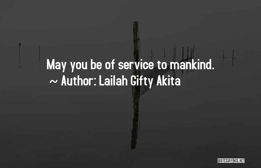 Lailah Gifty Akita Quotes: May You Be Of Service To Mankind.