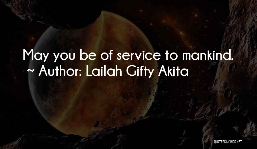 Lailah Gifty Akita Quotes: May You Be Of Service To Mankind.