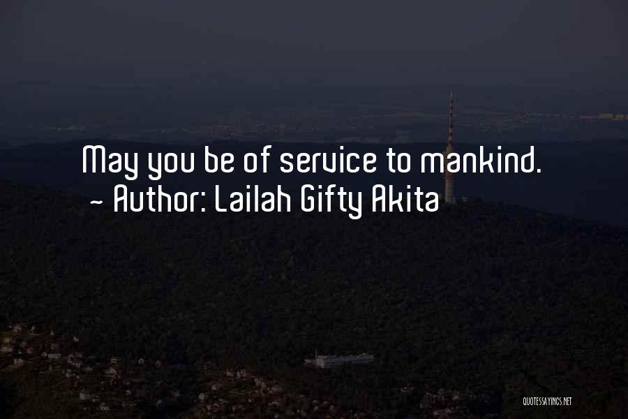 Lailah Gifty Akita Quotes: May You Be Of Service To Mankind.