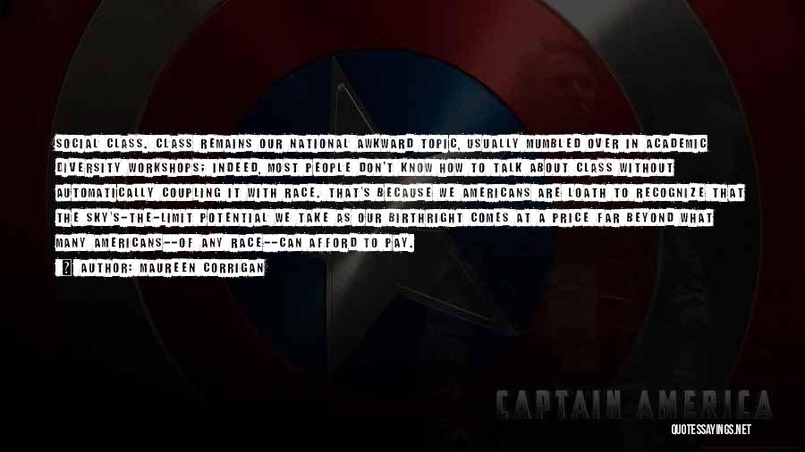 Maureen Corrigan Quotes: Social Class. Class Remains Our National Awkward Topic, Usually Mumbled Over In Academic Diversity Workshops; Indeed, Most People Don't Know