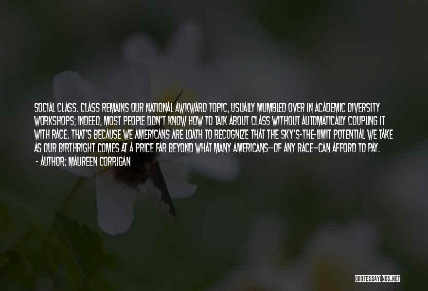 Maureen Corrigan Quotes: Social Class. Class Remains Our National Awkward Topic, Usually Mumbled Over In Academic Diversity Workshops; Indeed, Most People Don't Know