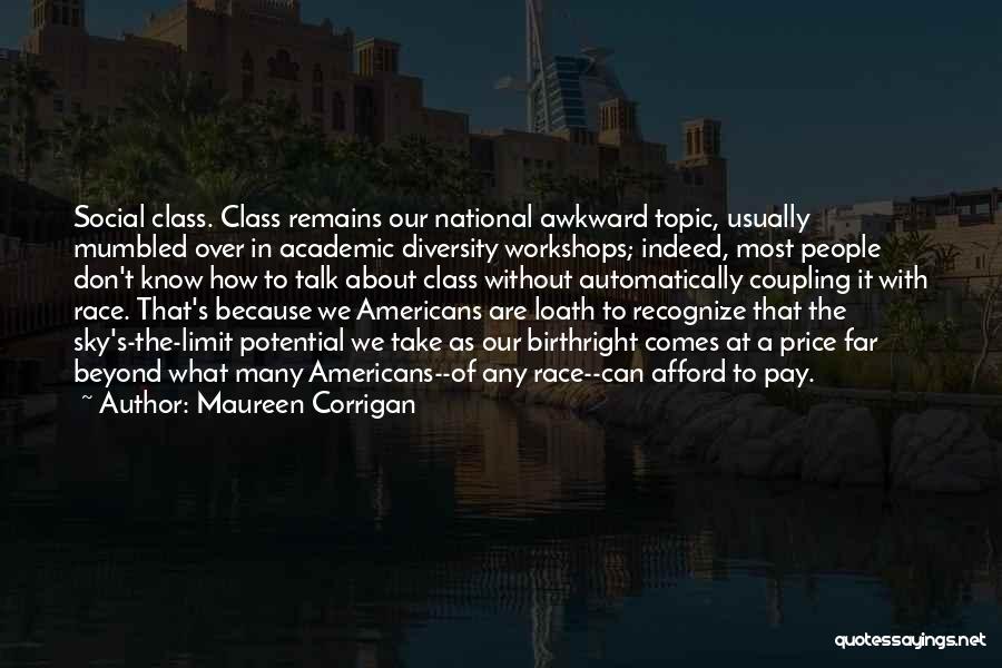 Maureen Corrigan Quotes: Social Class. Class Remains Our National Awkward Topic, Usually Mumbled Over In Academic Diversity Workshops; Indeed, Most People Don't Know