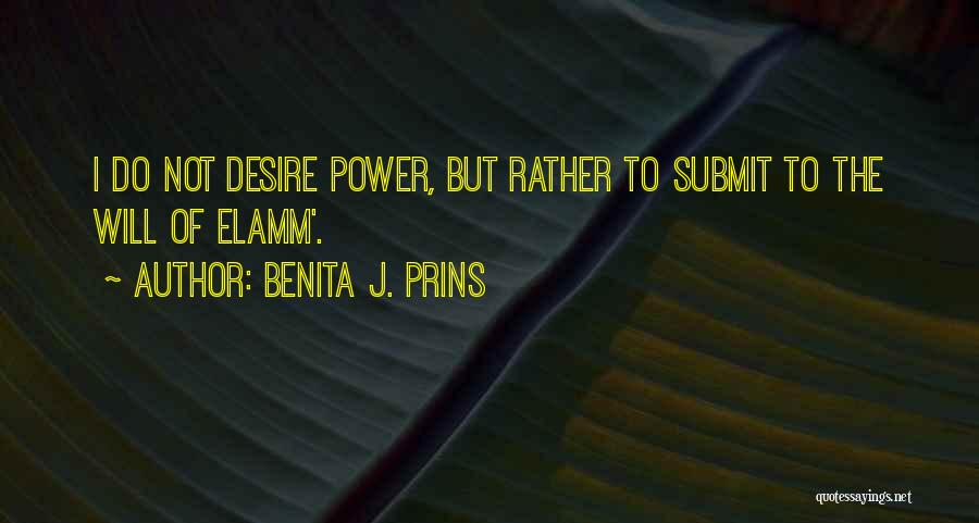 Benita J. Prins Quotes: I Do Not Desire Power, But Rather To Submit To The Will Of Elamm'.