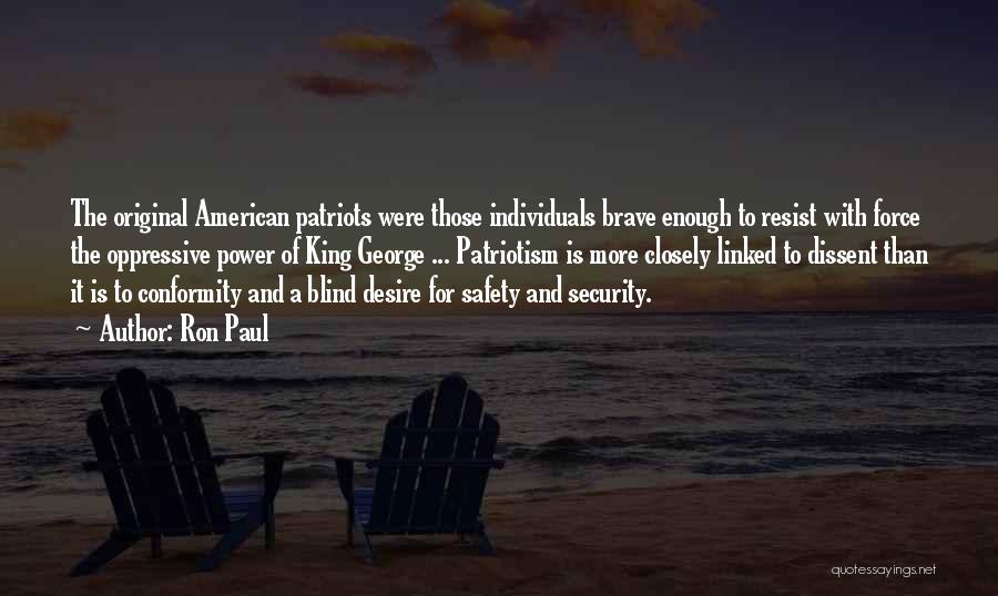 Ron Paul Quotes: The Original American Patriots Were Those Individuals Brave Enough To Resist With Force The Oppressive Power Of King George ...