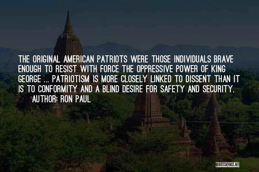 Ron Paul Quotes: The Original American Patriots Were Those Individuals Brave Enough To Resist With Force The Oppressive Power Of King George ...