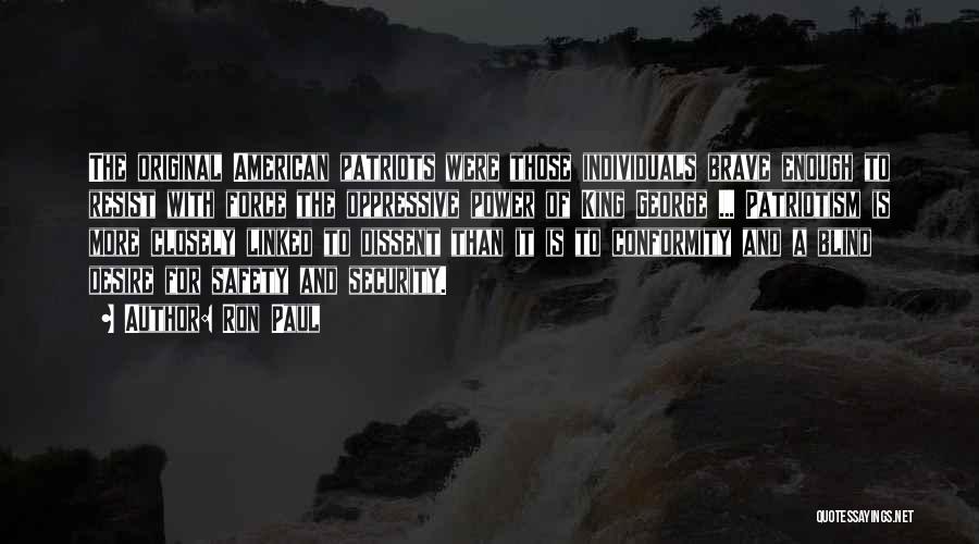 Ron Paul Quotes: The Original American Patriots Were Those Individuals Brave Enough To Resist With Force The Oppressive Power Of King George ...