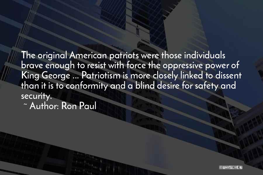 Ron Paul Quotes: The Original American Patriots Were Those Individuals Brave Enough To Resist With Force The Oppressive Power Of King George ...