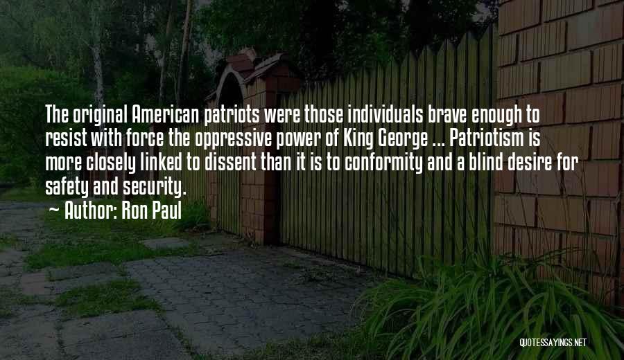 Ron Paul Quotes: The Original American Patriots Were Those Individuals Brave Enough To Resist With Force The Oppressive Power Of King George ...